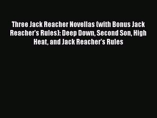 [Read Book] Three Jack Reacher Novellas (with Bonus Jack Reacher's Rules): Deep Down Second