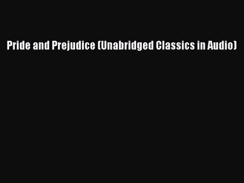 [PDF] Pride and Prejudice (Unabridged Classics in Audio) [Download] Online