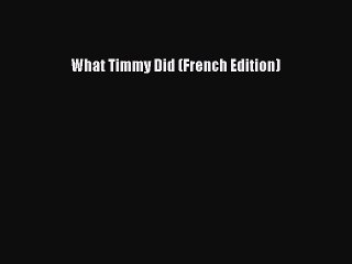 [PDF] What Timmy Did (French Edition) [Download] Full Ebook