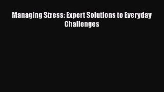 [PDF] Managing Stress: Expert Solutions to Everyday Challenges Download Online