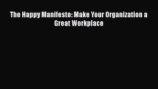 [PDF] The Happy Manifesto: Make Your Organization a Great Workplace Download Online