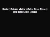 [Read Book] Moriarty Returns a Letter: A Baker Street Mystery (The Baker Street Letters) Free