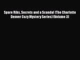 [Read Book] Spare Ribs Secrets and a Scandal (The Charlotte Denver Cozy Mystery Series) (Volume