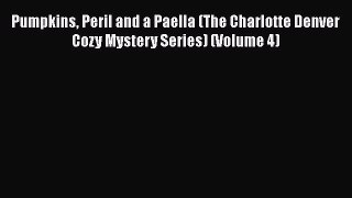 [Read Book] Pumpkins Peril and a Paella (The Charlotte Denver Cozy Mystery Series) (Volume
