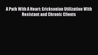 [Read book] A Path With A Heart: Ericksonian Utilization With Resistant and Chronic Clients