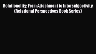 [Read book] Relationality: From Attachment to Intersubjectivity (Relational Perspectives Book