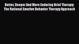 [Read book] Better Deeper And More Enduring Brief Therapy: The Rational Emotive Behavior Therapy