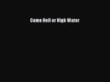 [Read Book] Come Hell or High Water  EBook