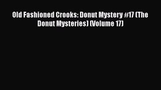 [Read Book] Old Fashioned Crooks: Donut Mystery #17 (The Donut Mysteries) (Volume 17)  Read