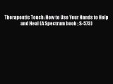 [Read book] Therapeutic Touch: How to Use Your Hands to Help and Heal (A Spectrum book  S-573)