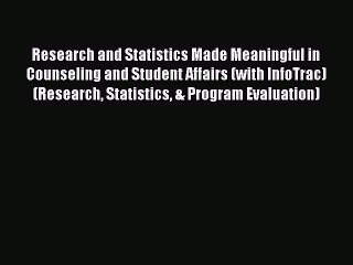 [Read book] Research and Statistics Made Meaningful in Counseling and Student Affairs (with