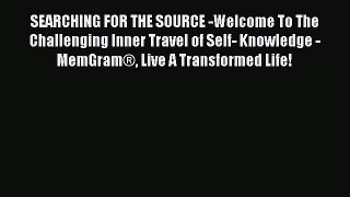 [Read book] SEARCHING FOR THE SOURCE -Welcome To The Challenging Inner Travel of Self- Knowledge