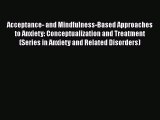 [Read book] Acceptance- and Mindfulness-Based Approaches to Anxiety: Conceptualization and