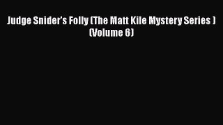 [Read Book] Judge Snider's Folly (The Matt Kile Mystery Series ) (Volume 6)  EBook