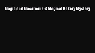 [Read Book] Magic and Macaroons: A Magical Bakery Mystery  EBook