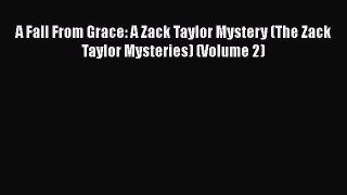 [Read Book] A Fall From Grace: A Zack Taylor Mystery (The Zack Taylor Mysteries) (Volume 2)