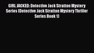 [Read Book] GIRL JACKED: Detective Jack Stratton Mystery Series (Detective Jack Stratton Mystery
