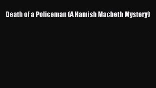 [Read Book] Death of a Policeman (A Hamish Macbeth Mystery)  Read Online