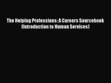 [Read book] The Helping Professions: A Careers Sourcebook (Introduction to Human Services)