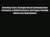 [Read book] Reaching Teens: Strength-Based Communication Strategies to Build Resilience and