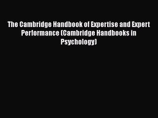 [Read book] The Cambridge Handbook of Expertise and Expert Performance (Cambridge Handbooks