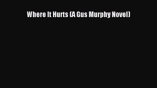 [Read Book] Where It Hurts (A Gus Murphy Novel)  EBook