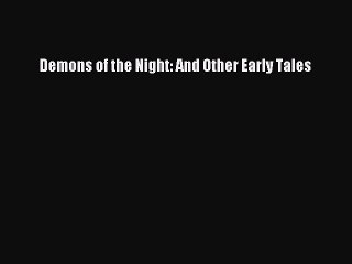 [Read Book] Demons of the Night: And Other Early Tales  EBook