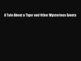 [Read Book] A Tale About a Tiger and Other Mysterious Events  Read Online
