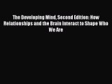 [Read book] The Developing Mind Second Edition: How Relationships and the Brain Interact to