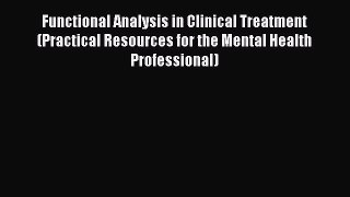[Read book] Functional Analysis in Clinical Treatment (Practical Resources for the Mental Health