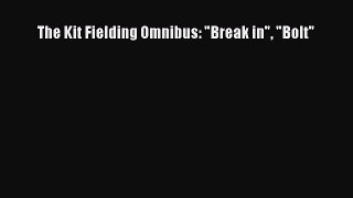 [Read Book] The Kit Fielding Omnibus: Break in Bolt  Read Online