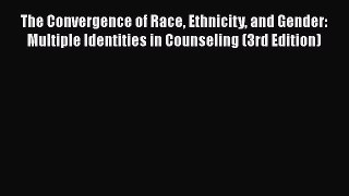 [Read book] The Convergence of Race Ethnicity and Gender: Multiple Identities in Counseling