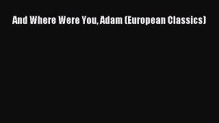 [PDF] And Where Were You Adam (European Classics) [Read] Online