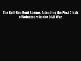 [PDF] The Bull-Run Rout Scenes Attending the First Clash of Volunteers in the Civil War [Download]