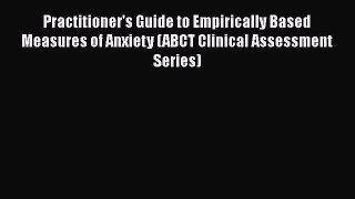 [Read book] Practitioner's Guide to Empirically Based Measures of Anxiety (ABCT Clinical Assessment