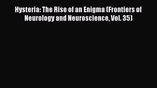 [Read book] Hysteria: The Rise of an Enigma (Frontiers of Neurology and Neuroscience Vol. 35)