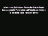 [Read book] Adolescent Substance Abuse: Evidence-Based Approaches to Prevention and Treatment