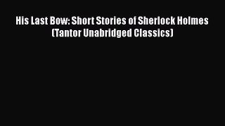 [Read Book] His Last Bow: Short Stories of Sherlock Holmes (Tantor Unabridged Classics) Free