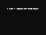 [Read Book] A Flush of Shadows: Five Short Novels  EBook