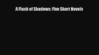 [Read Book] A Flush of Shadows: Five Short Novels  EBook