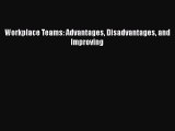 [PDF] Workplace Teams: Advantages Disadvantages and Improving Read Full Ebook