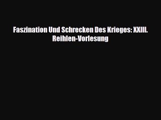 Скачать видео: [PDF] Faszination Und Schrecken Des Krieges: XXIII. Reihlen-Vorlesung Read Online