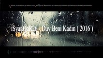 iSyanQaR26 - Duy Beni Kadın (Yeni Parça) 2016