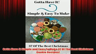 Free   Gotta Have It Simple and Easy To Make 37 Of The Best Christmas Cookie Recipes Read Download