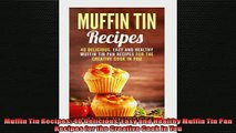 FREE PDF  Muffin Tin Recipes 40 Delicious Easy and Healthy Muffin Tin Pan Recipes for the Creative  FREE BOOOK ONLINE