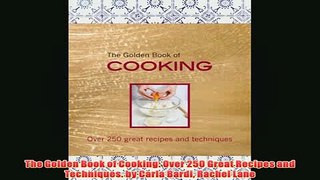 Free   The Golden Book of Cooking Over 250 Great Recipes and Techniques by Carla Bardi Rachel Read Download