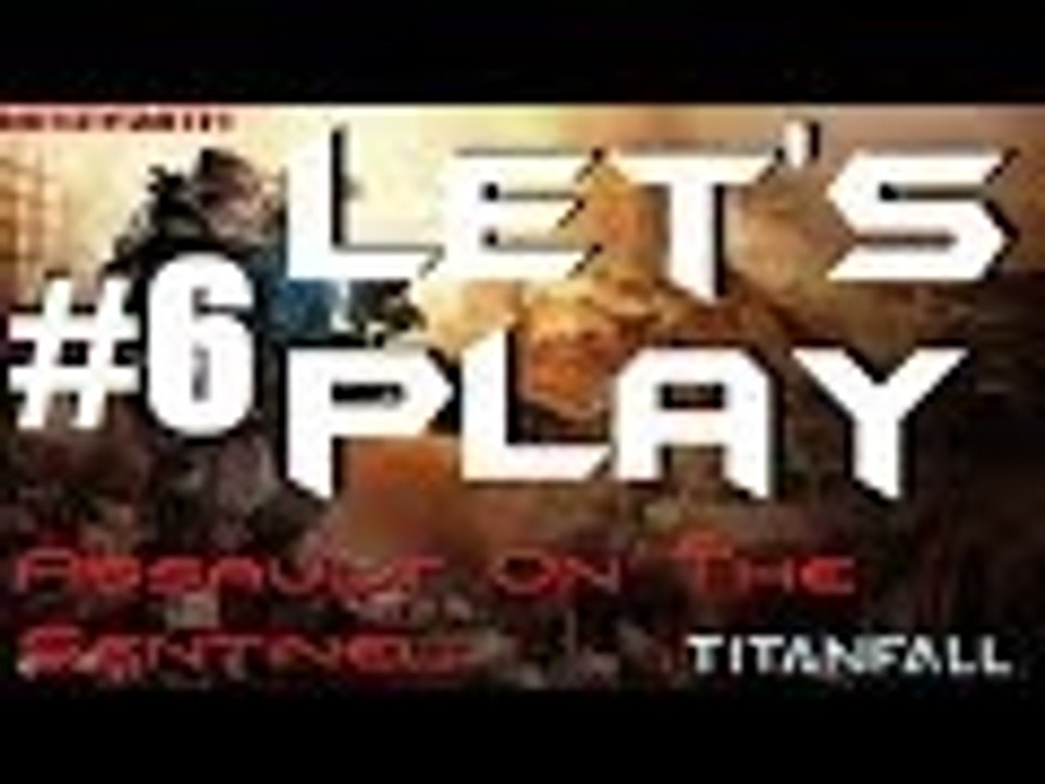 Let's Play Titanfall #6 - Assault On The Sentinel
