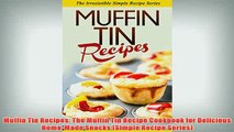 Free   Muffin Tin Recipes The Muffin Tin Recipe Cookbook for Delicious HomeMade Snacks Simple Read Download