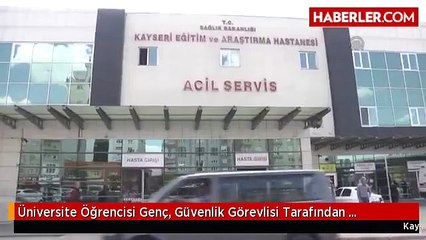 Üniversite Öğrencisi Genç, Güvenlik Görevlisi Tarafından Bıçaklandı