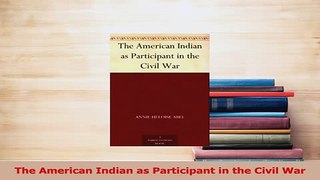 PDF  The American Indian as Participant in the Civil War Free Books